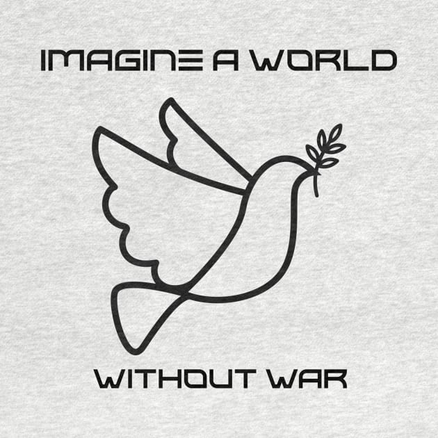 imagine a world without war by B-shirts